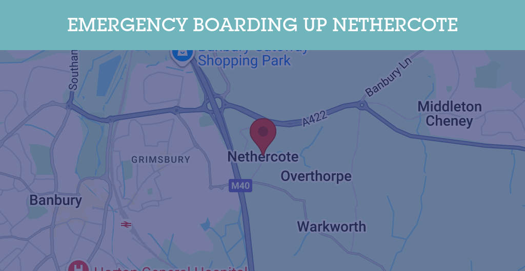 Emergency Boarding Up Services in Nethercote - OX17