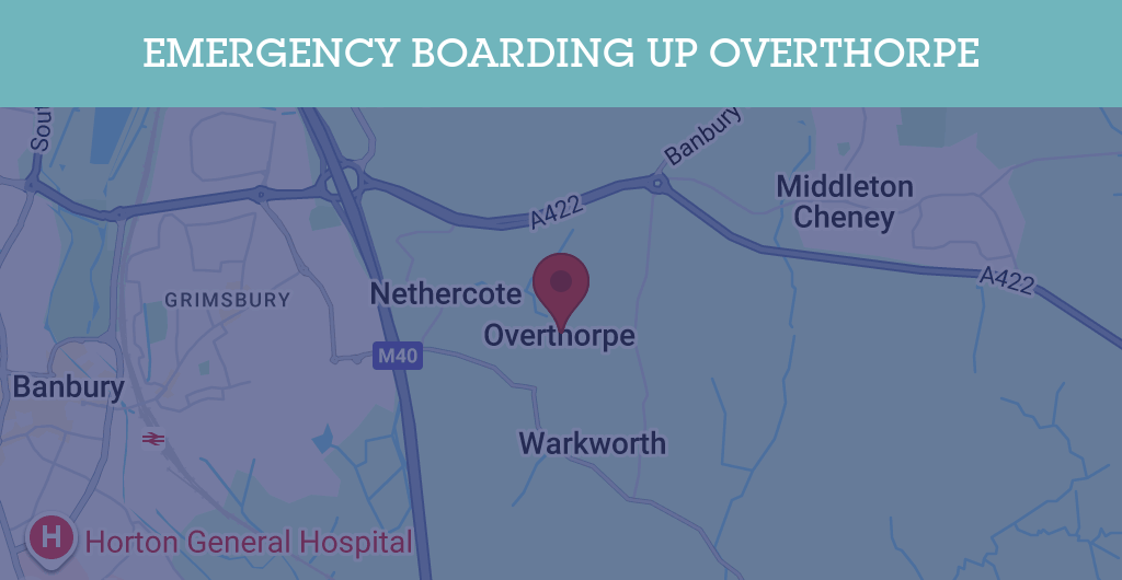 Emergency Boarding Up Services in Overthorpe - OX17